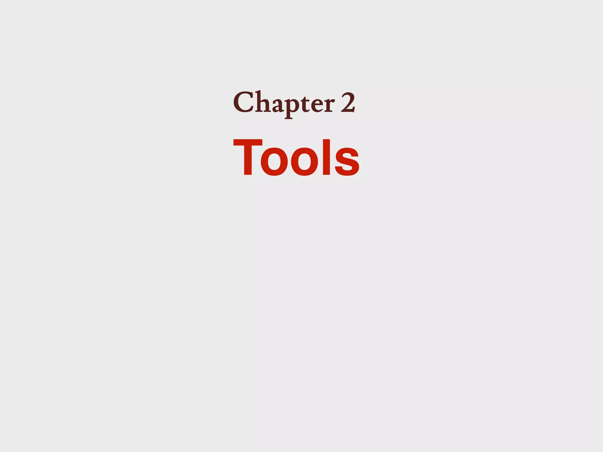 Chapter 2

Tools
 