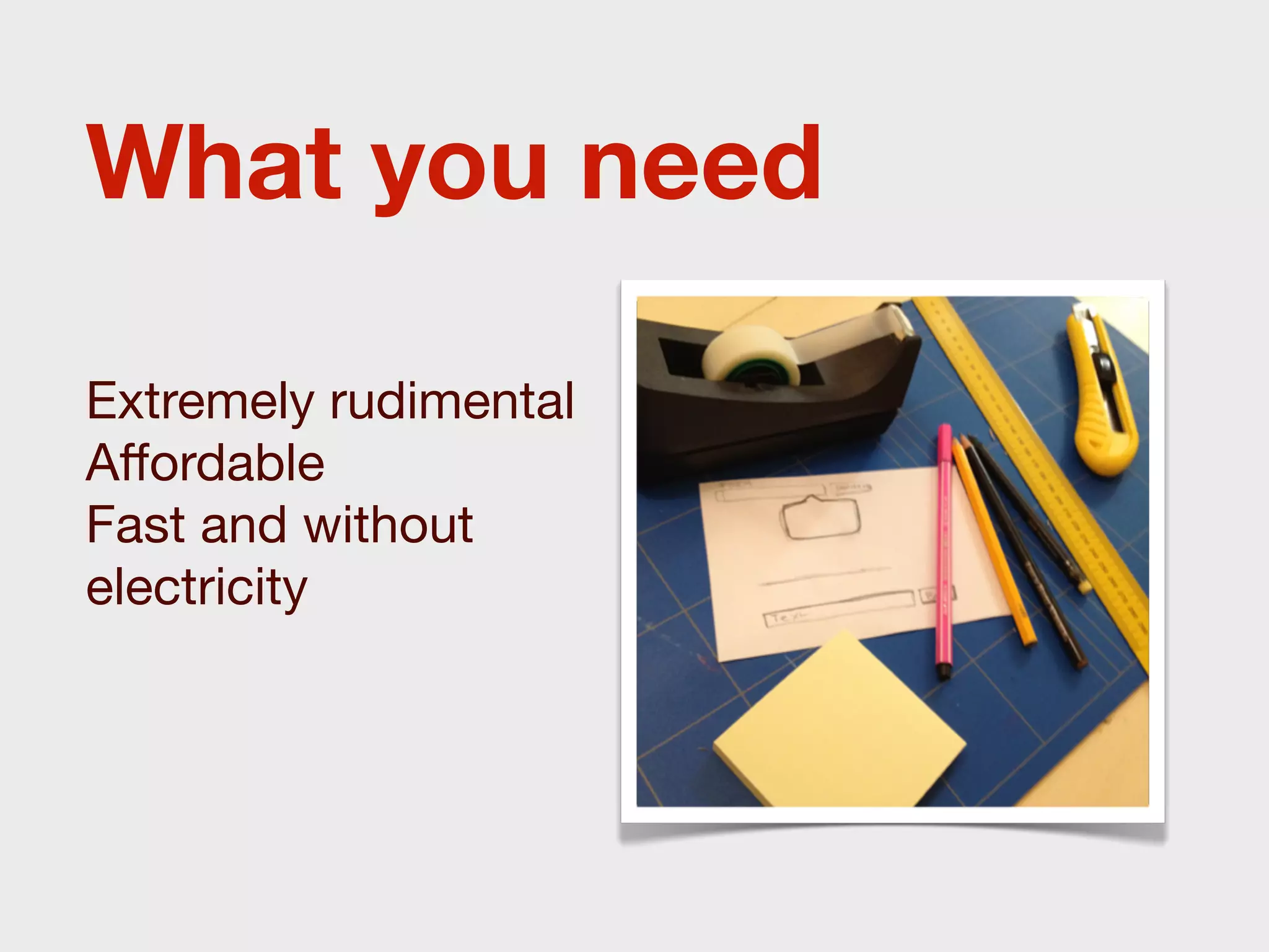 What you need

Extremely rudimental
Aﬀordable
Fast and without
electricity
 