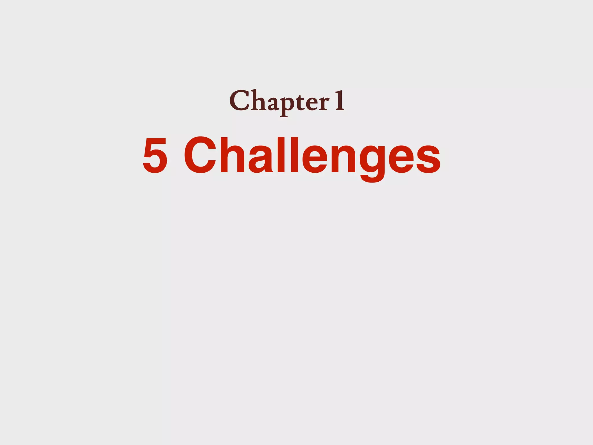 Chapter 1

5 Challenges
 