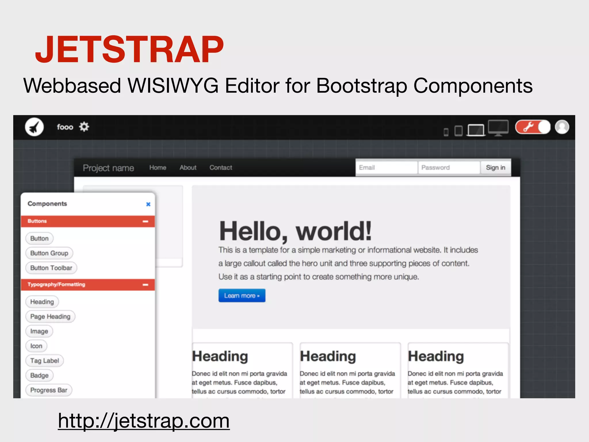 JETSTRAP
Webbased WISIWYG Editor for Bootstrap Components




   http://jetstrap.com
 