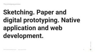 GOOGLESIMUX
PROTOTYPING FOR SPEED & SCALE https://goo.gl/G5yHv5
Sketching. Paper and
digital prototyping. Native
applicati...