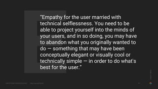 GOOGLESIMUX
PROTOTYPING FOR SPEED & SCALE https://goo.gl/G5yHv5
E
“Empathy for the user married with
technical selflessnes...