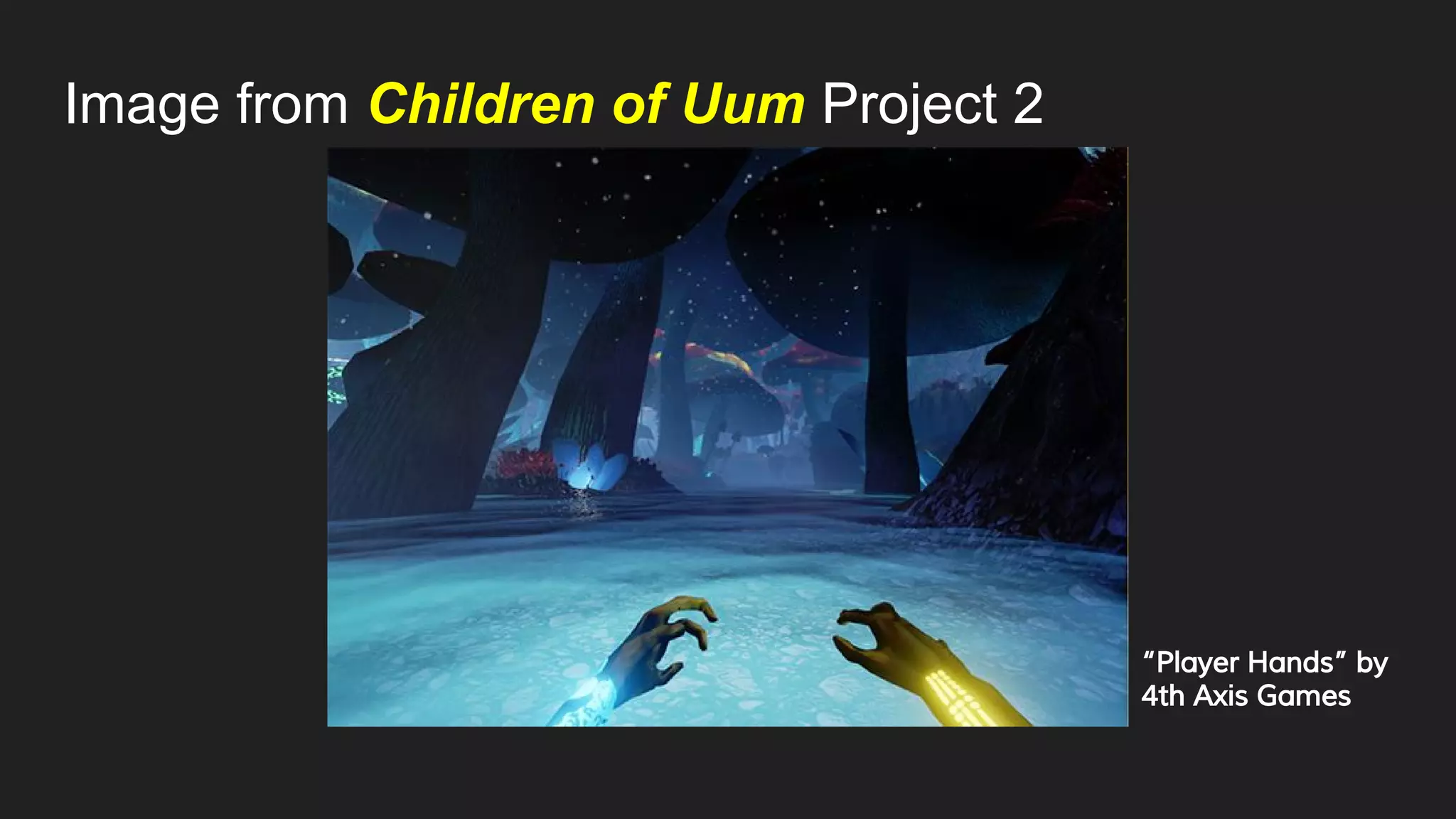 Image from Children of Uum Project 2
“Player Hands” by
4th Axis Games
 