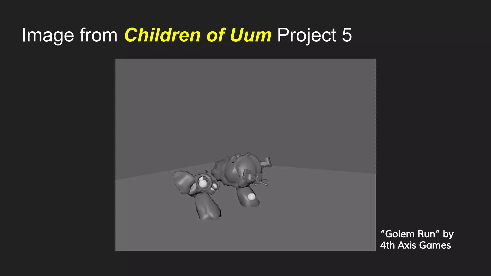 Image from Children of Uum Project 5
“Golem Run” by
4th Axis Games
 