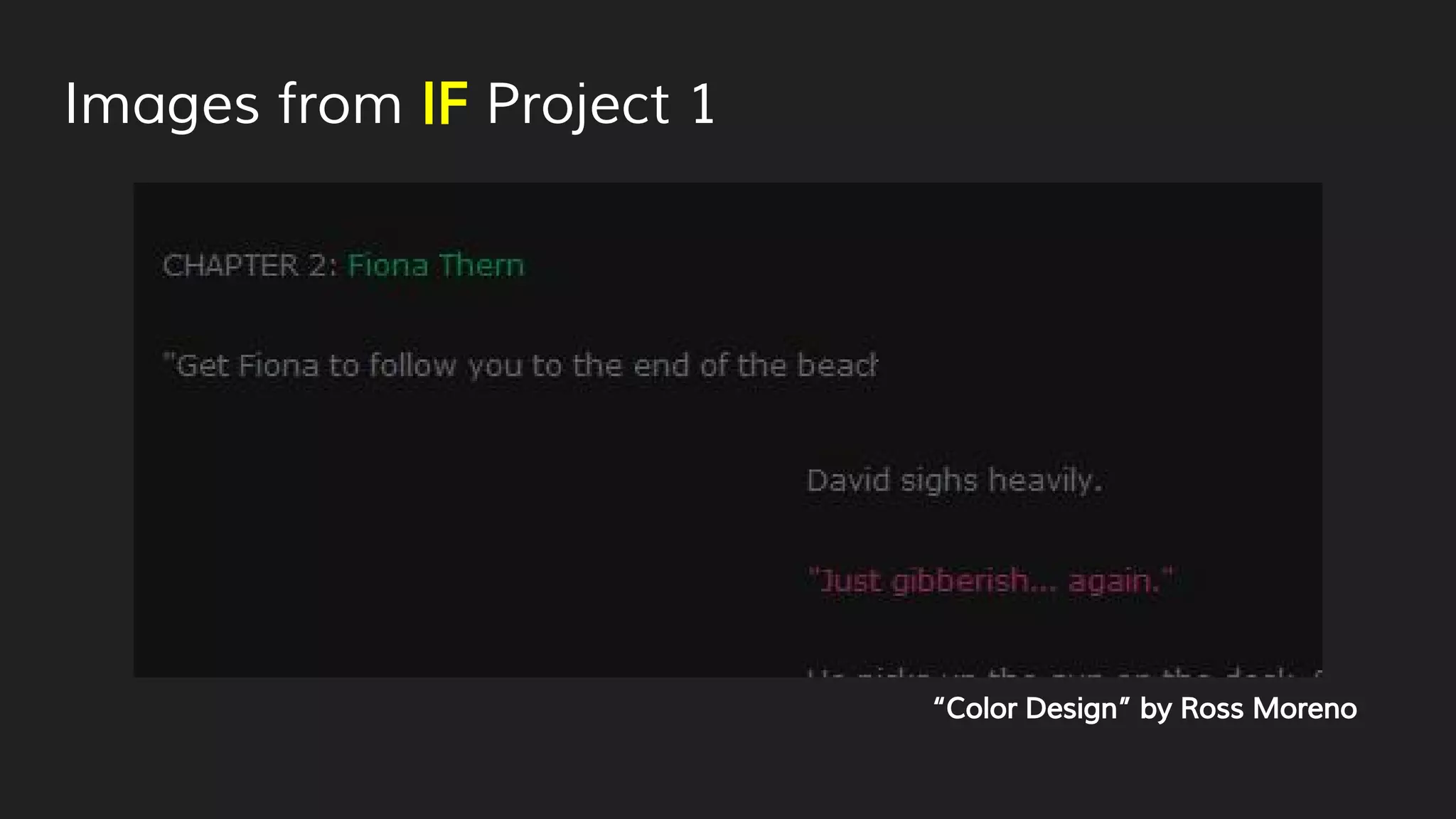 Images from IF Project 1
“Color Design” by Ross Moreno
 