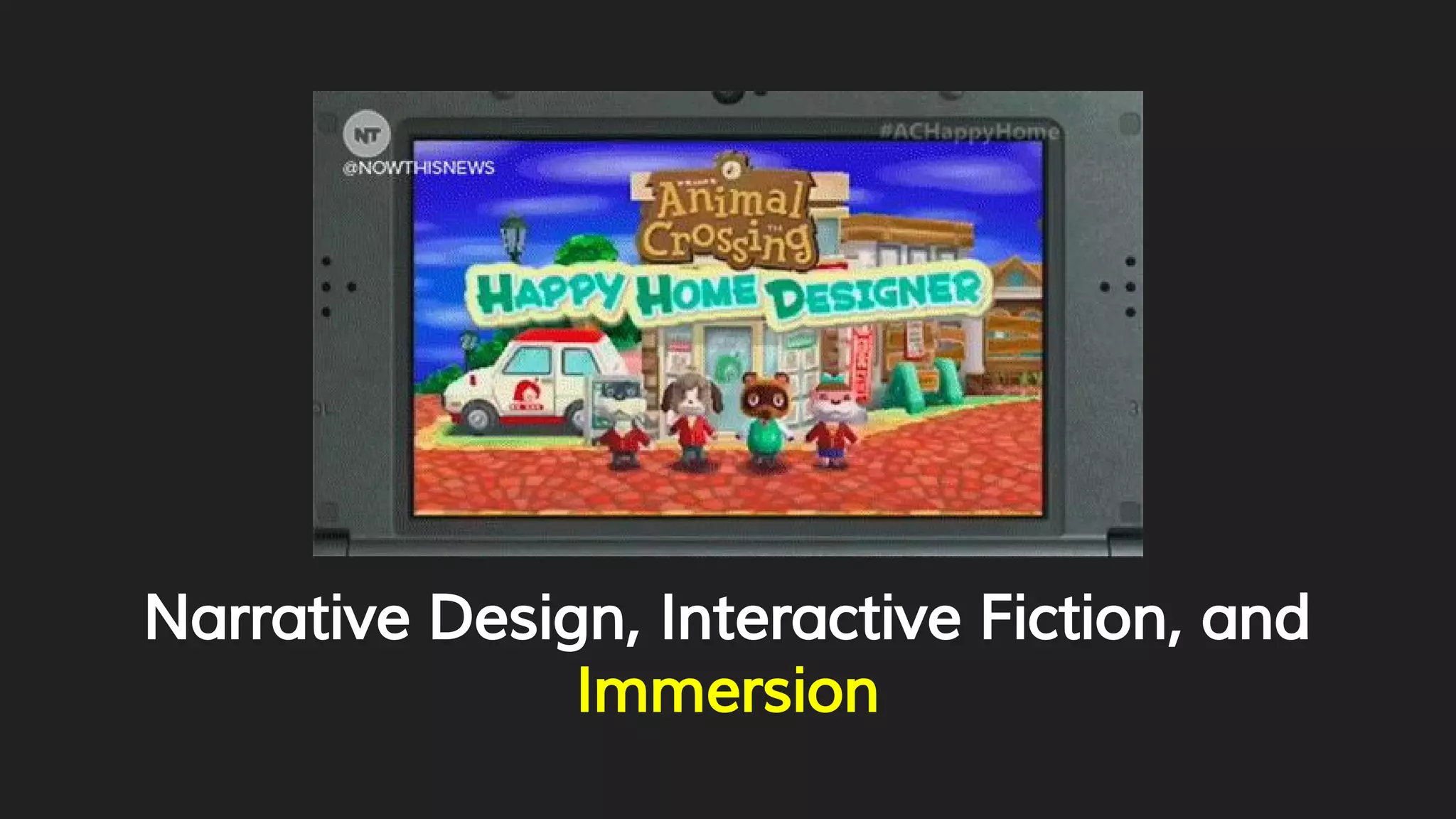 Narrative Design, Interactive Fiction, and
Immersion
 