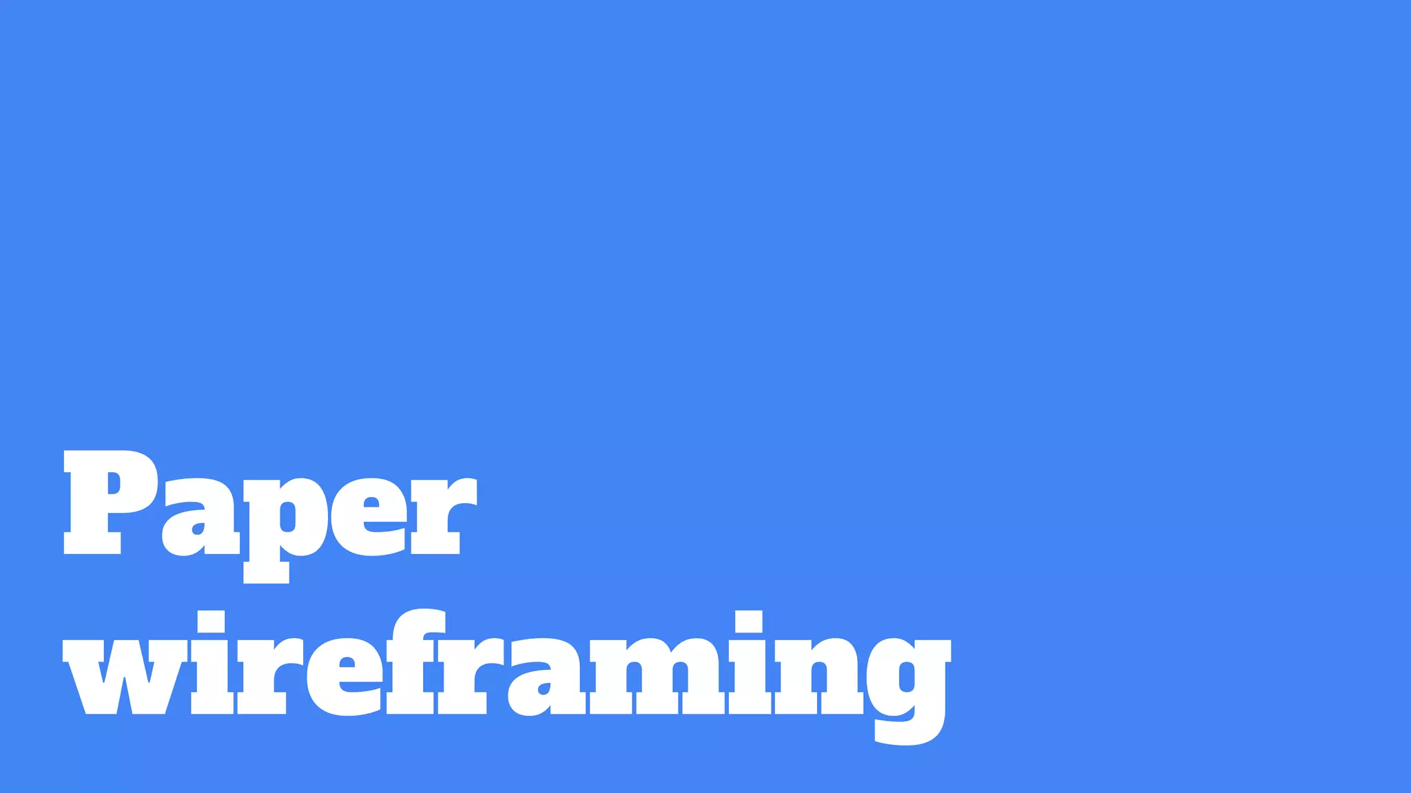 Paper
wireframing
 