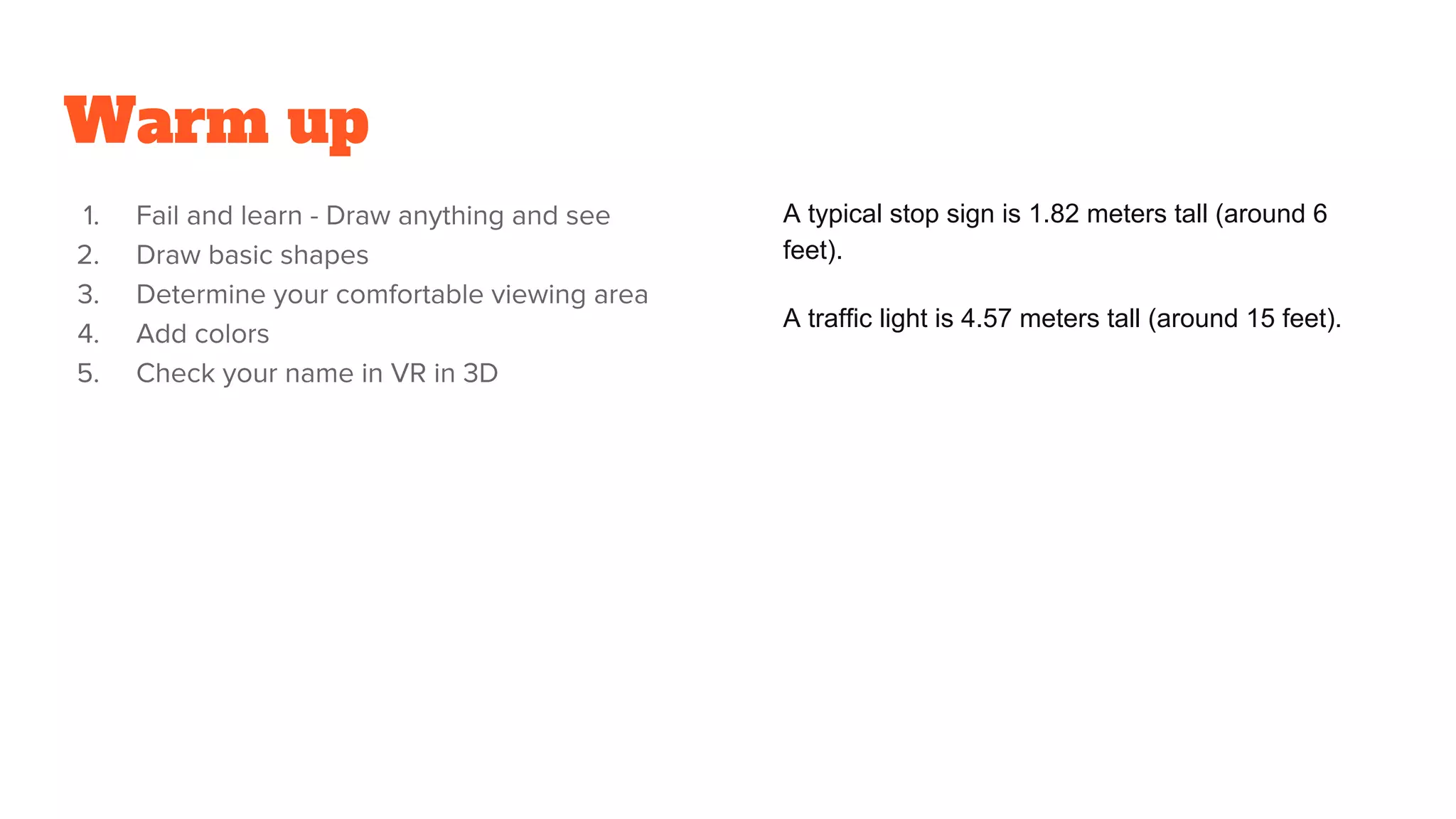 Warm up
A typical stop sign is 1.82 meters tall (around 6
feet).
A traffic light is 4.57 meters tall (around 15 feet).
 
