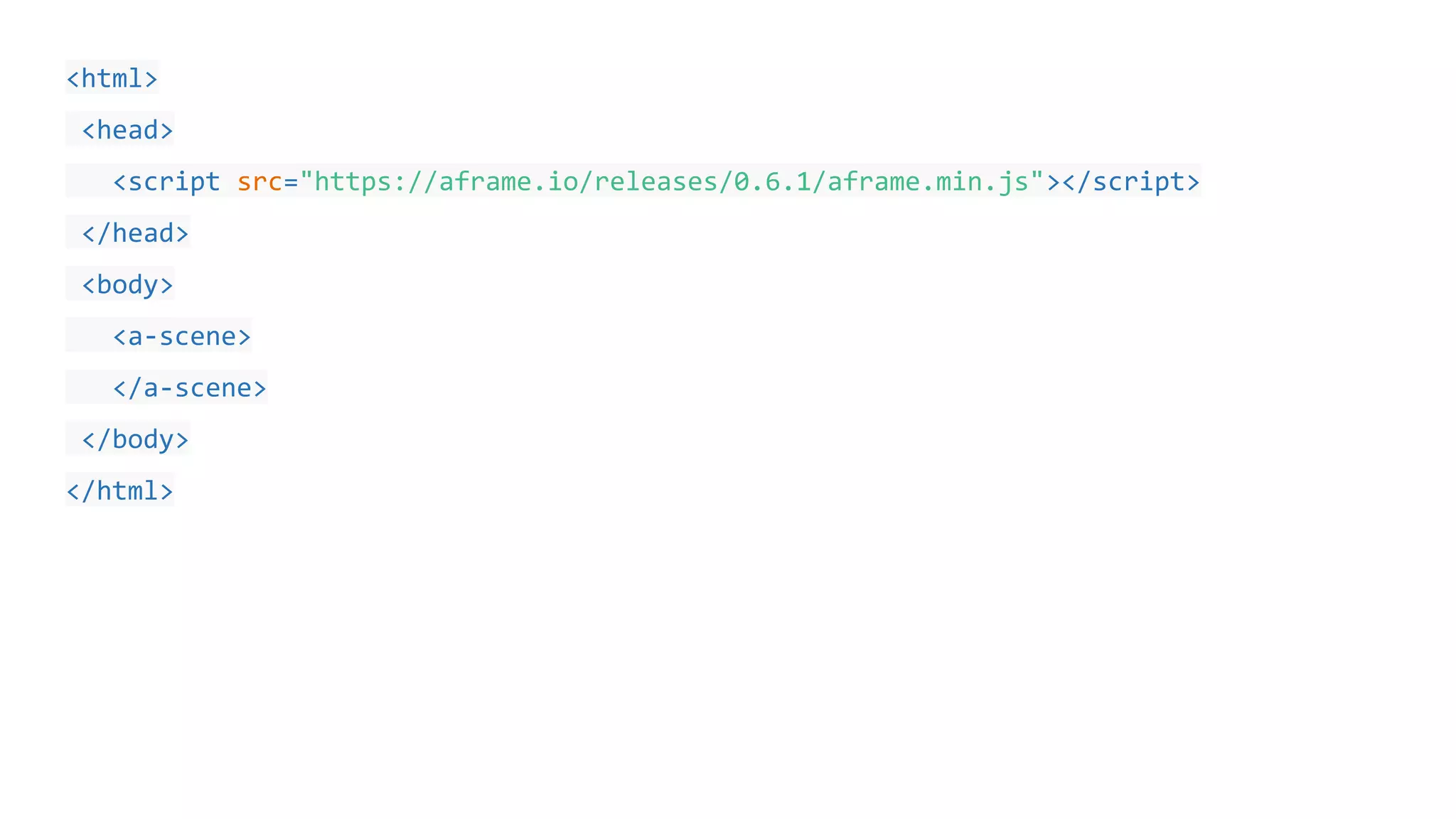 <html>
<head>
<script src="https://aframe.io/releases/0.6.1/aframe.min.js"></script>
</head>
<body>
<a-scene>
</a-scene>
</body>
</html>
 