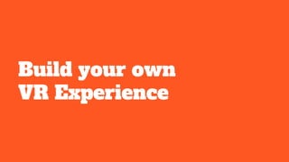 Build your own
VR Experience
 