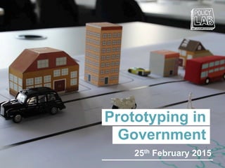 Prototyping in
Government
25th February 2015
 