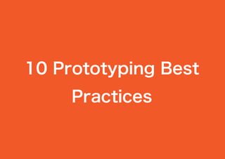 10 Prototyping Best
Practices
 
