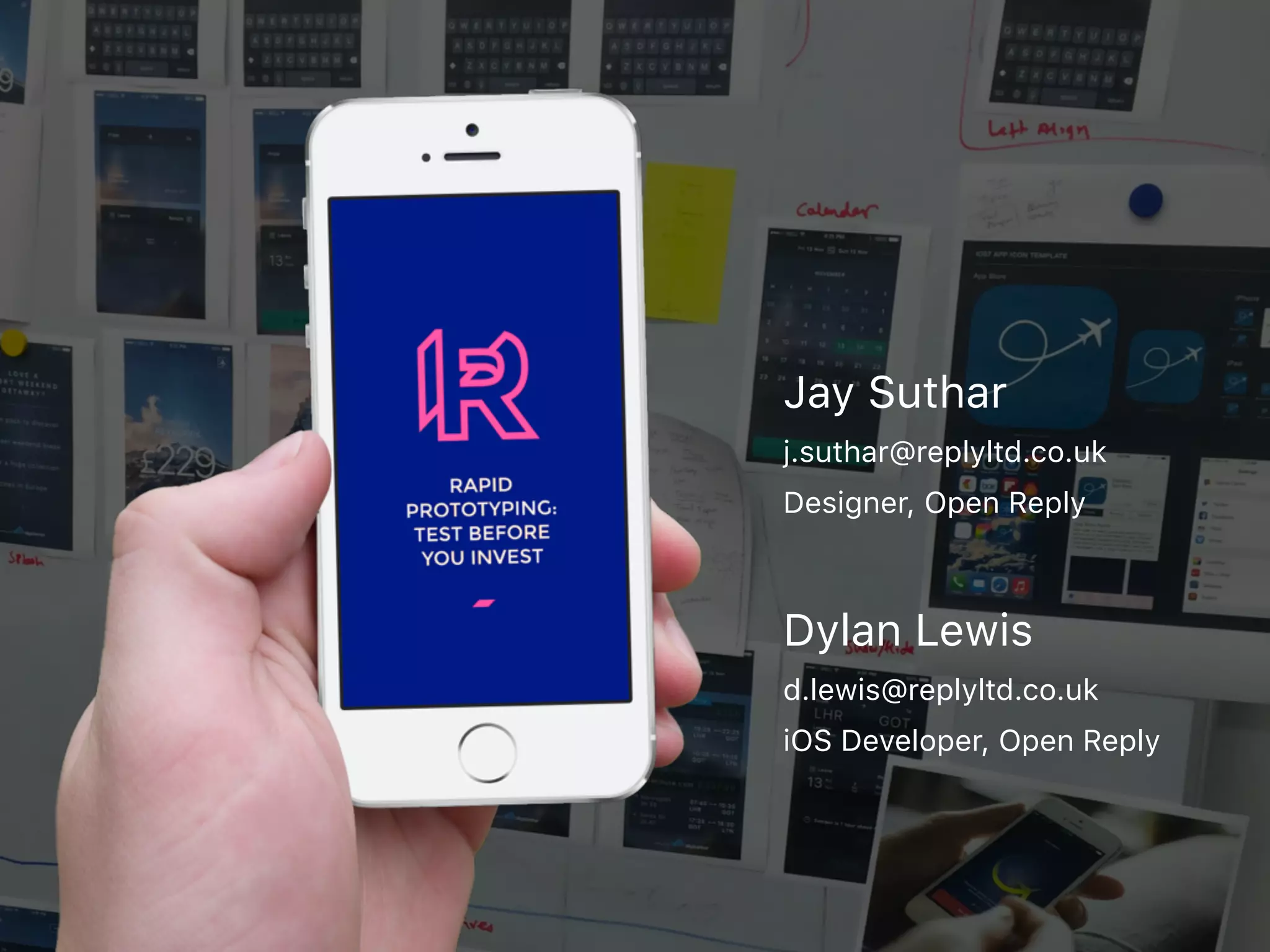 Jay Suthar
j.suthar@replyltd.co.uk
Designer, Open Reply
Dylan Lewis
d.lewis@replyltd.co.uk
iOS Developer, Open Reply
 
