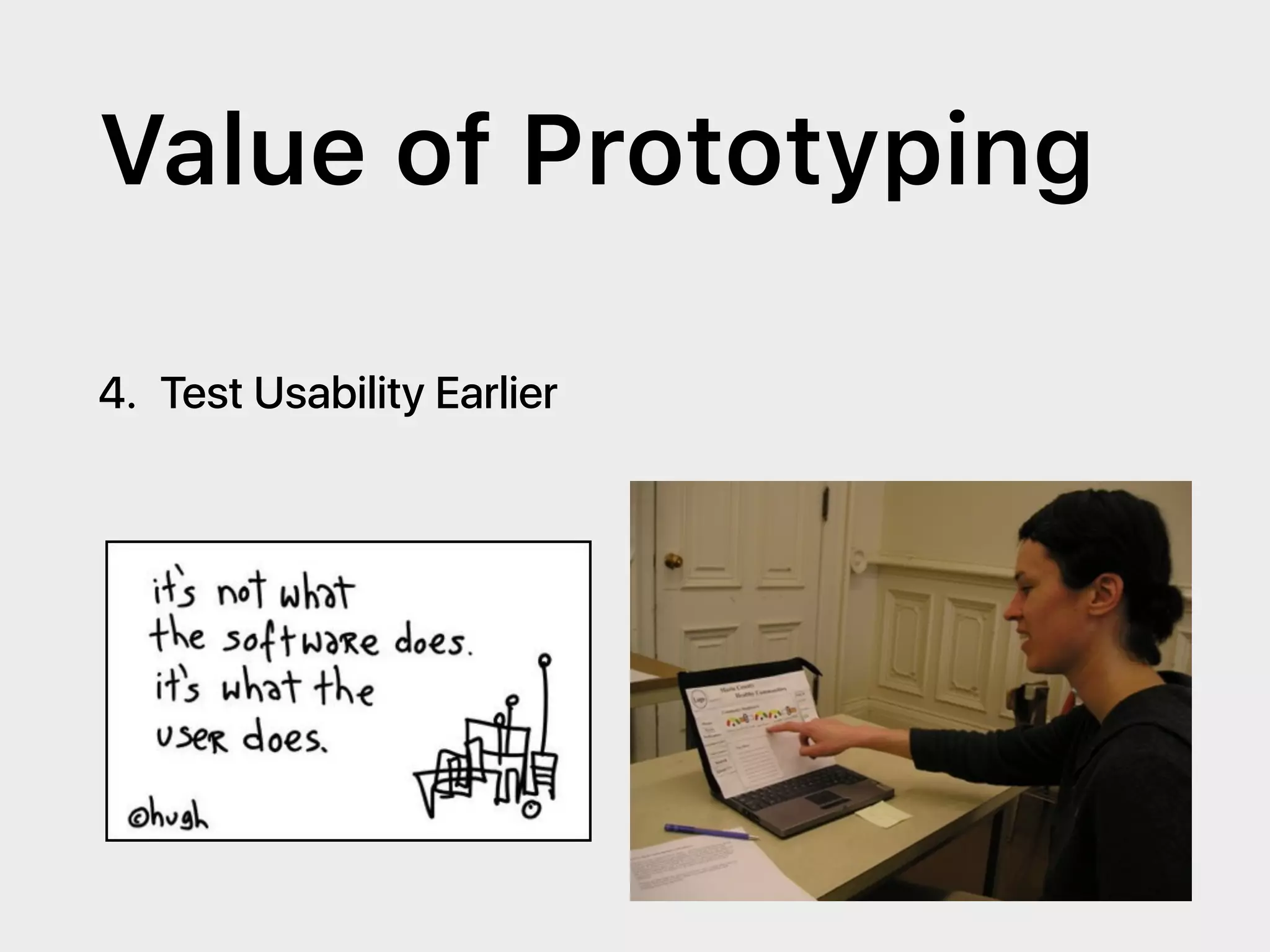 Value of Prototyping
4. Test Usability Earlier
 