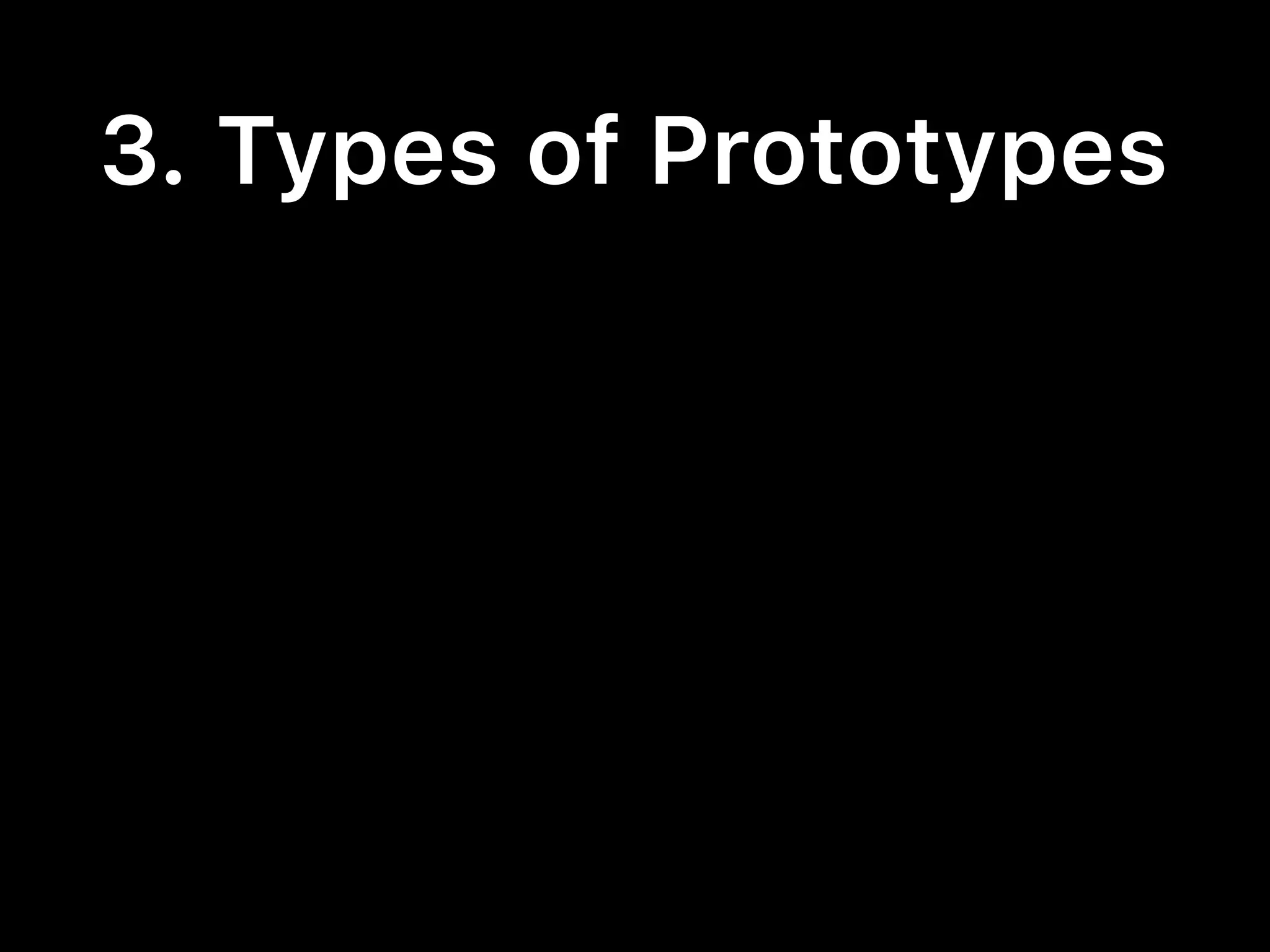 3. Types of Prototypes
 