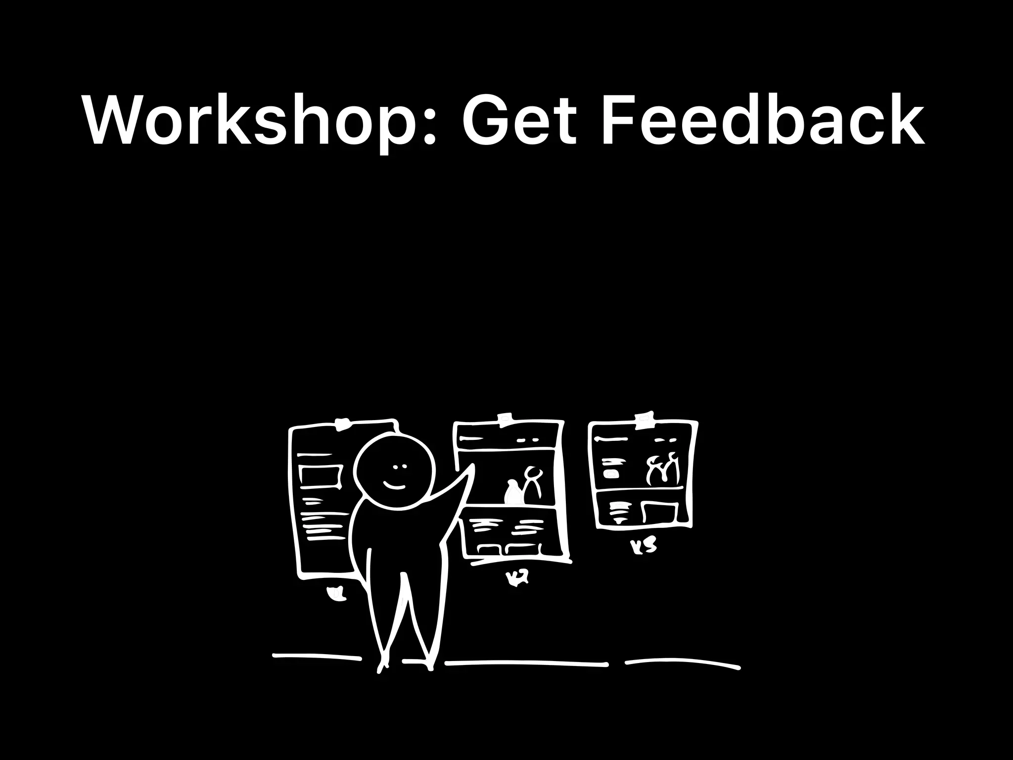 Workshop: Get Feedback
 