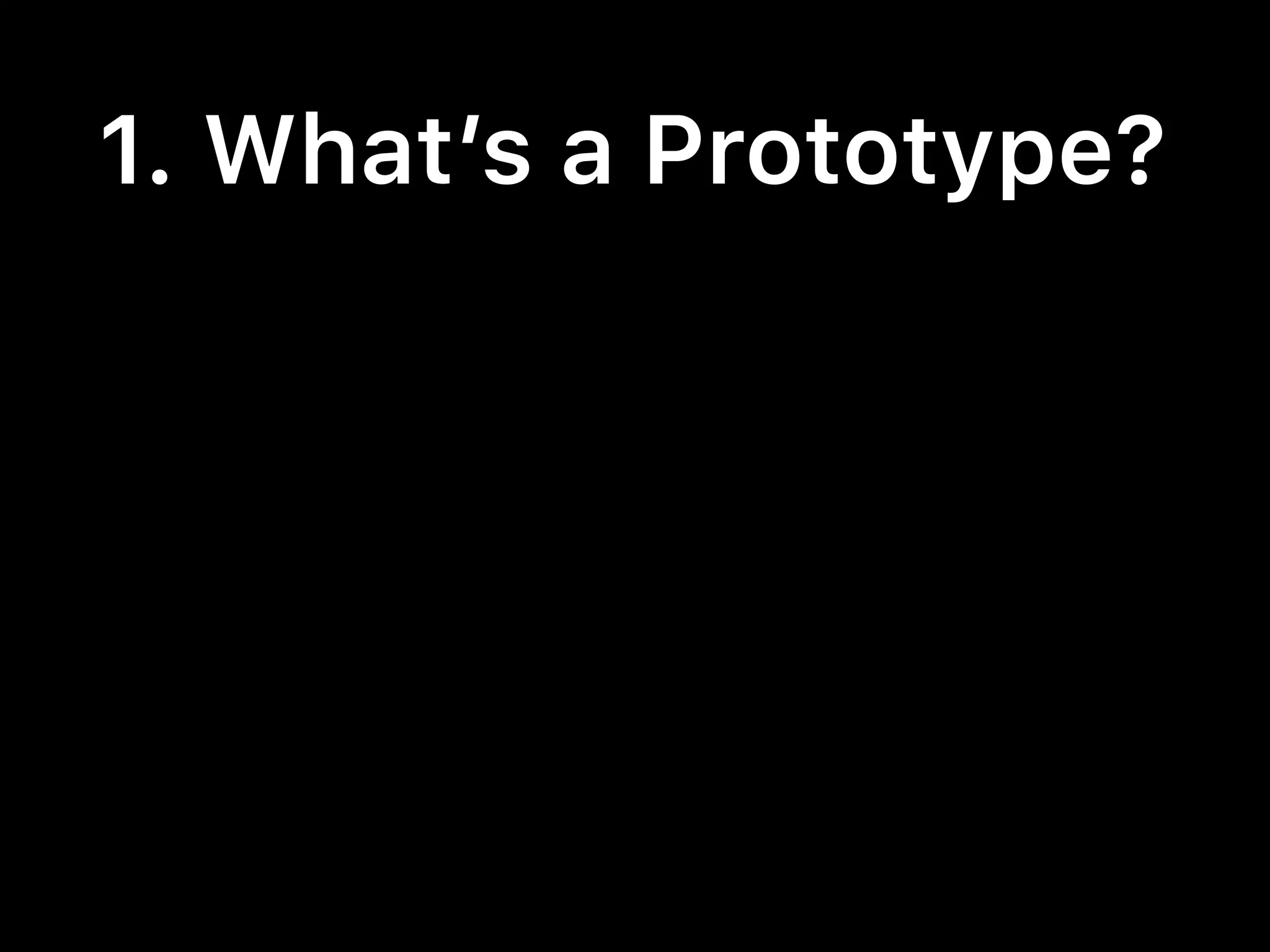 1. What’s a Prototype?
 