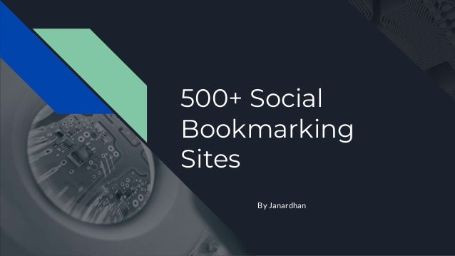 500+ Social
Bookmarking
Sites
By Janardhan
 