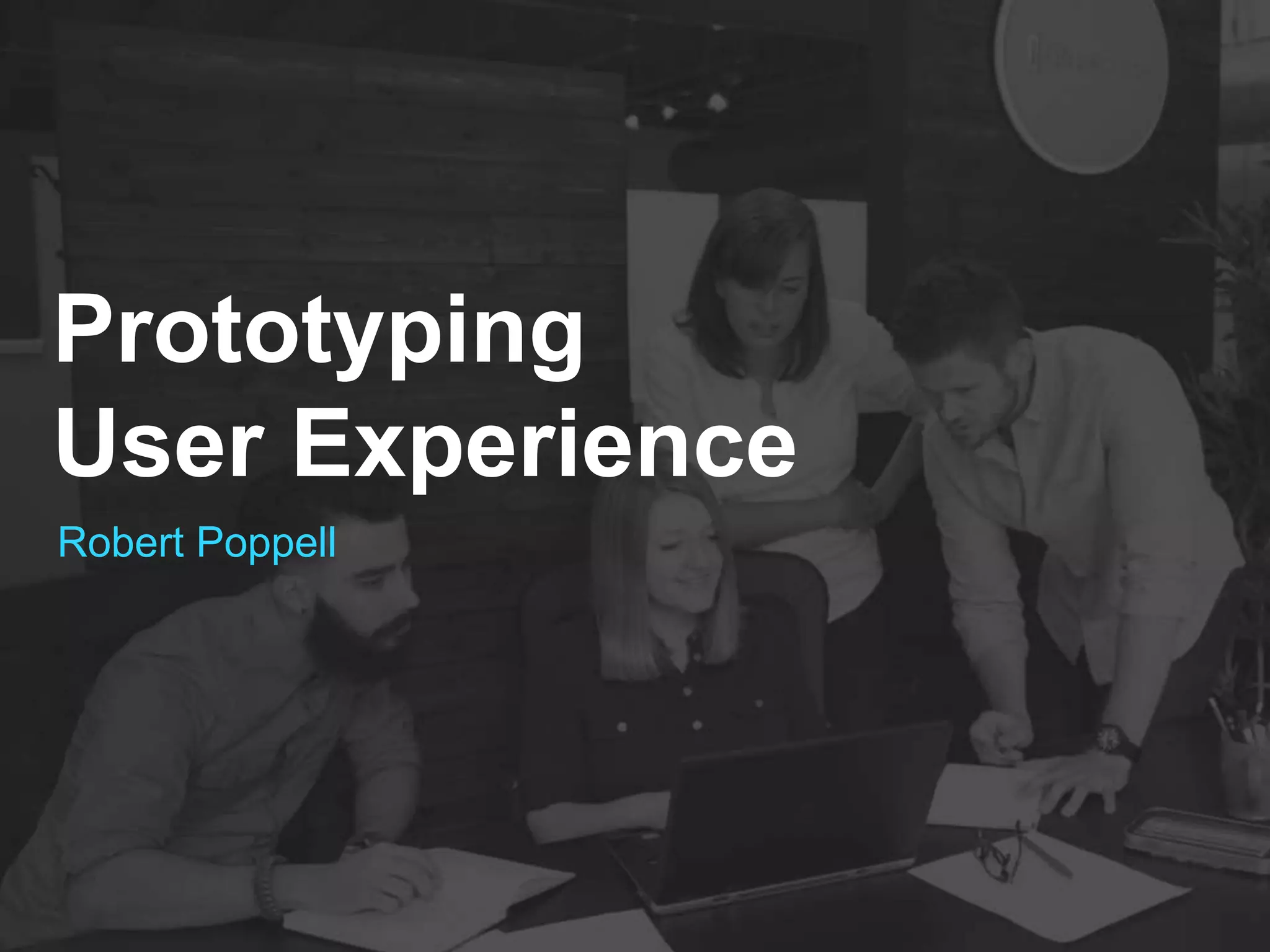 Prototyping 
User Experience 
Robert Poppell 
 