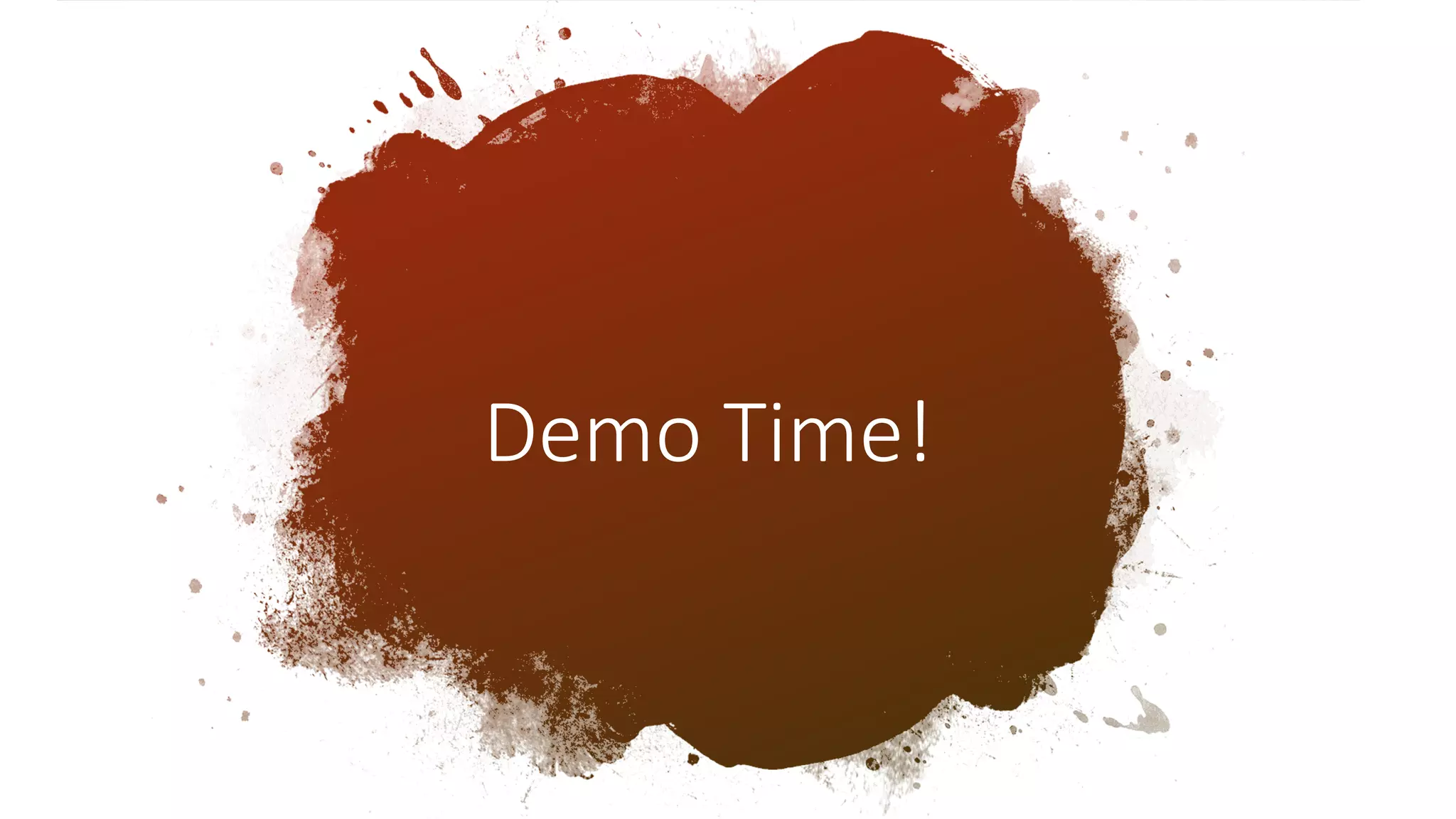 Demo Time!
 
