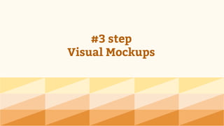 #3 step
Visual Mockups
 