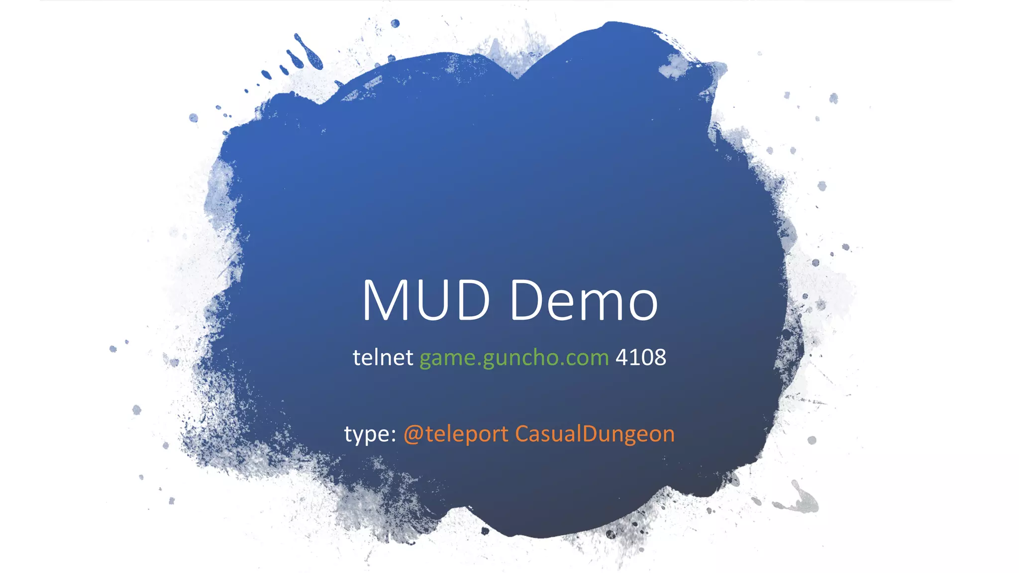 MUD Demo
telnet game.guncho.com 4108
type: @teleport CasualDungeon
 