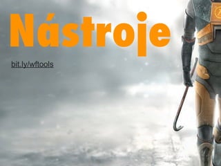 Nástroje
bit.ly/wftools
 