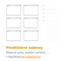 Předtištěné šablony
Webové gridy, mobilní zařízení, ...
• Například bit.ly/sketchTpl
 