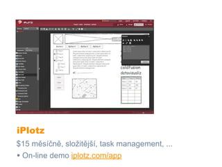 iPlotz
$15 měsíčně, složitější, task management, ...
• On-line demo iplotz.com/app
 