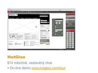HotGloo
$14 měsíčně, vestavěný chat
• On-line demo www.hotgloo.com/tour
 