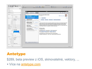 Antetype
$289, beta preview z iOS, skinovatelné, vektory, ...
• Více na antetype.com
 