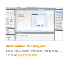 Justinmind Prototyper
$465, HTML export, interakce, načítání dat, ...
• Více na justinmind.com
 