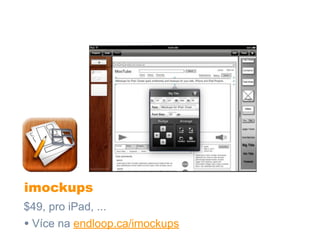 imockups
$49, pro iPad, ...
• Více na endloop.ca/imockups
 