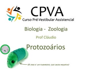 Biologia - Zoologia
     Prof Cláudio

Protozoários
 