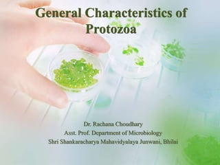 General Characteristics of
Protozoa
Dr. Rachana Choudhary
Asst. Prof. Department of Microbiology
Shri Shankaracharya Mahavidyalaya Junwani, Bhilai
 