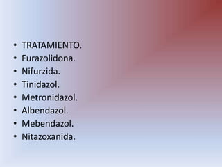 TRATAMIENTO.Furazolidona.Nifurzida.Tinidazol.Metronidazol.Albendazol.Mebendazol.Nitazoxanida.
