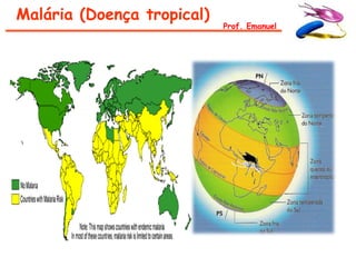 Malária (Doença tropical)
                            Prof. Emanuel
 