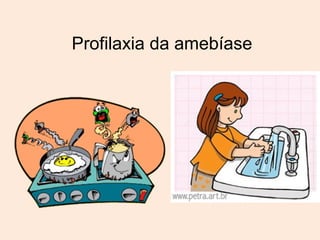 Profilaxia da amebíase 
 