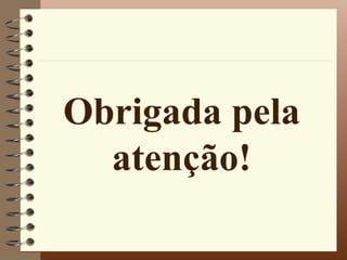 Obrigada pela
  atenção!
 