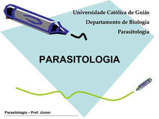 PARASITOLOGIA Universidade Católica de Goiás Departamento de Biologia Parasitologia 