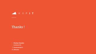 Thanks !
• Florian Fesseler
• Architecte RIA
✉ffesseler@kapit.fr
☏ @ffesseler
 