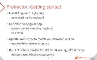 Protractor: Getting started
• Install Angular CLI globally
- npm install -g @angular/cli
• Generate an Angular app
- ng ne...