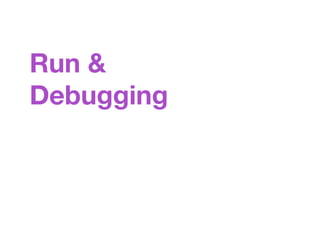 Run &
Debugging
 