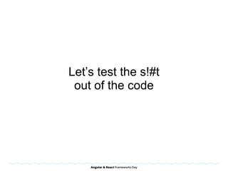 Let’s test the s!#t
out of the code
 