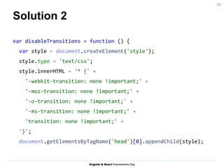 Solution 2
var disableTransitions = function () {
var style = document.createElement('style');
style.type = 'text/css';
style.innerHTML = '* {' +
'-webkit-transition: none !important;' +
'-moz-transition: none !important;' +
'-o-transition: none !important;' +
'-ms-transition: none !important;' +
'transition: none !important;' +
'}';
document.getElementsByTagName('head')[0].appendChild(style);
56
 