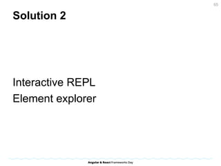 Solution 2
Interactive REPL
Element explorer
65
 