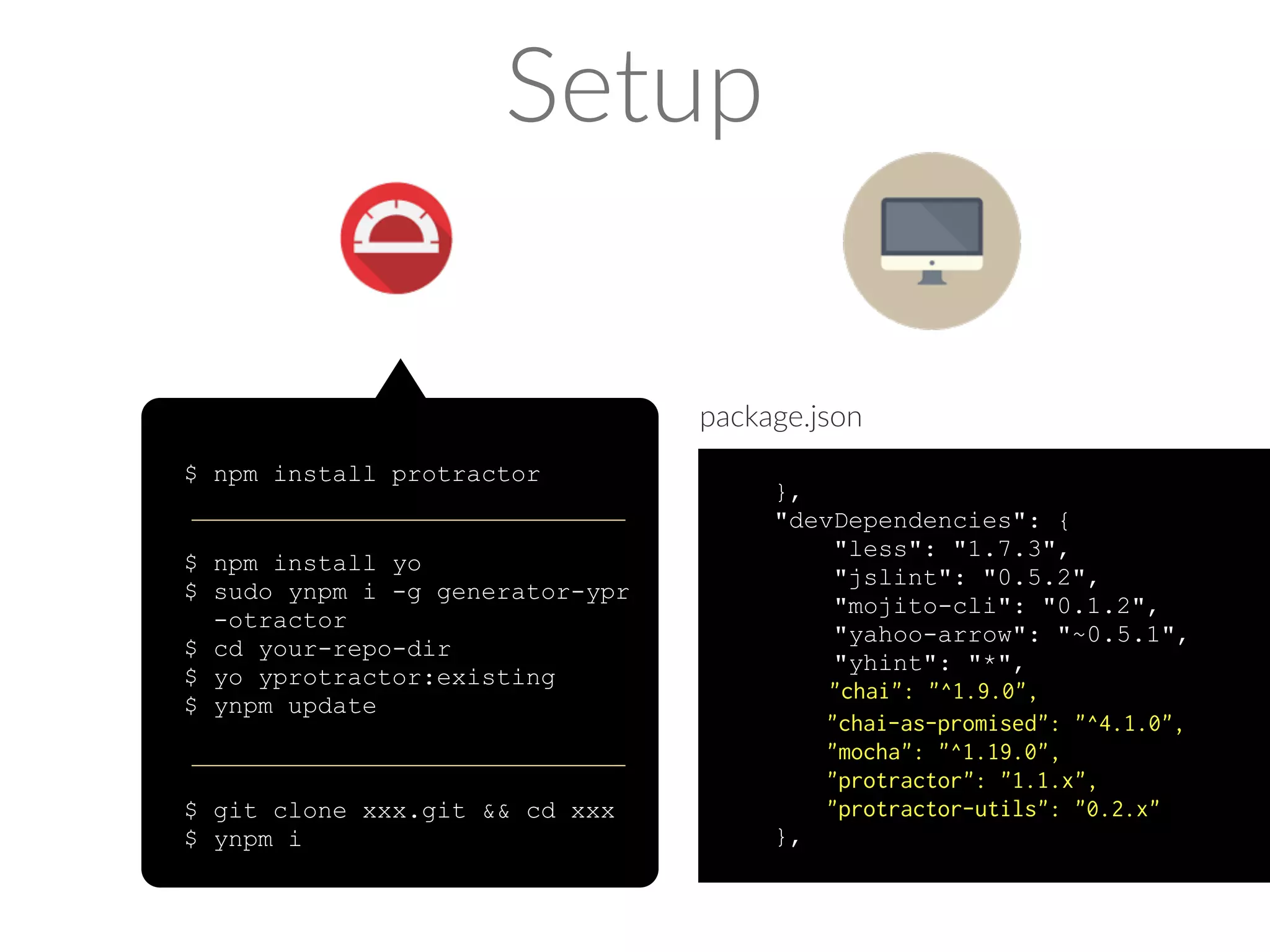 mocha Chai%Asser*on%Library Protractor API 1.3.0 
describe('Page onload test', function () { 
var node, present; 
it('check if link works', function () { 
node = $(‘.ylogo’); 
node.getAttribute('href').then(function (_linkUrl) { 
browser.getCurrentUrl().then(function (curUrl) { 
expect(_curUrl).to.contain(_linkUrl); 
}) 
.then(function () { 
node.click(); 
}); 
browser.wait(function () { 
return browser.getCurrentUrl().then(function (_curUrl) { 
return _curUrl === _linkUrl; 
}, TIMELIMIT); 
}); 
}); 
}); 
 