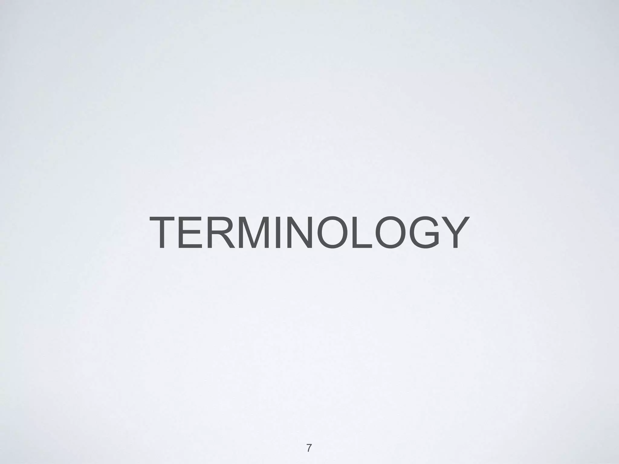 TERMINOLOGY
7
 