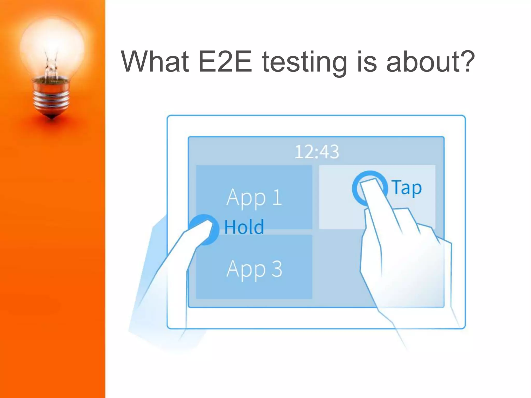 What E2E testing is about?
 
