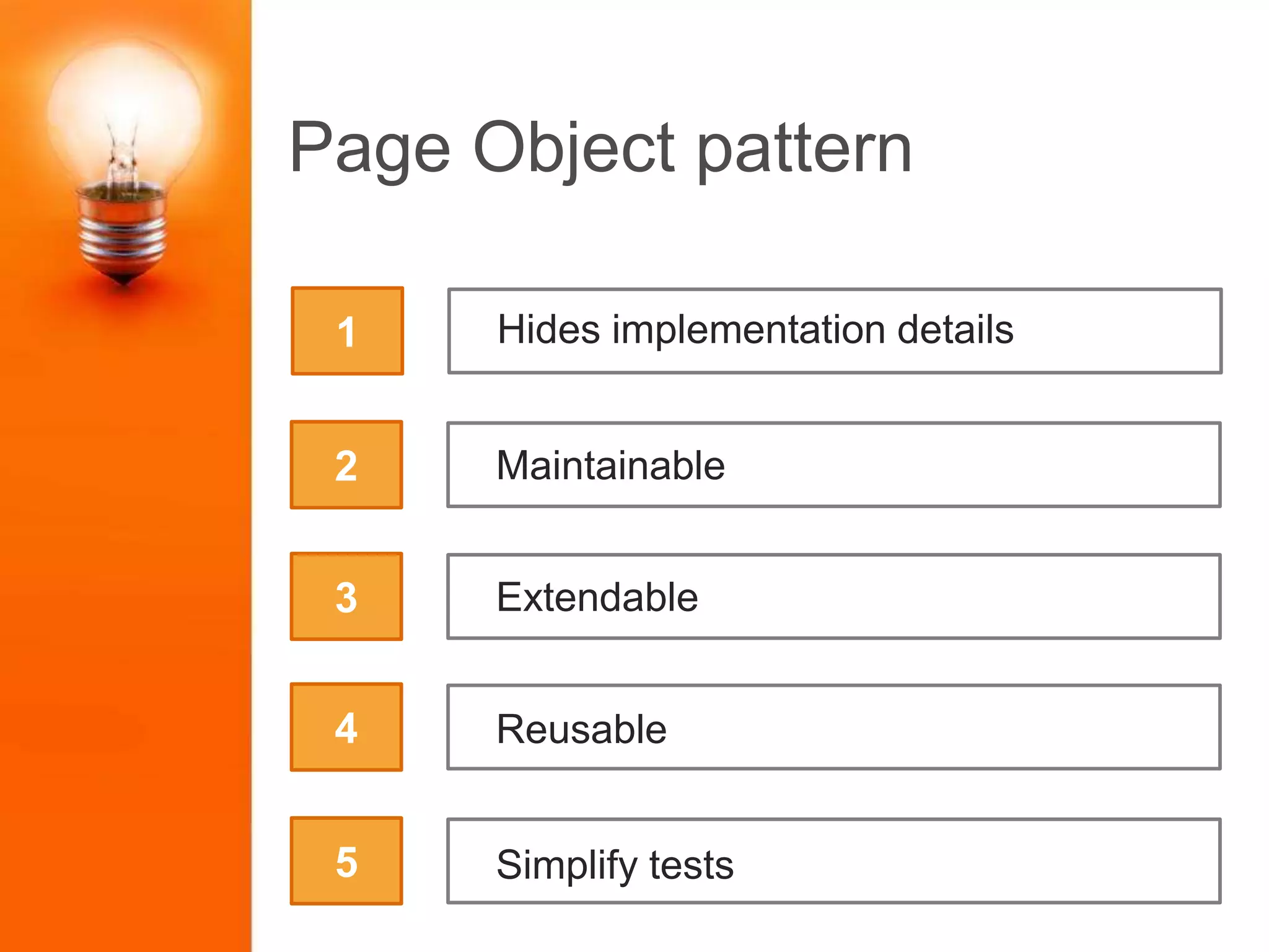 Page Object pattern
2
3
4
5
Hides implementation details1
Maintainable
Reusable
Simplify tests
Extendable
 